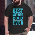 Best Welder Dad Ever Papa Grandpa Best Welding Big and Tall Men T-shirt