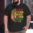 Black Father Black King Black Leader Fathers Day Junenth Big and Tall Men T-shirt