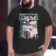 Born To Play Drums Drumming Rock Music Band Drummer Big and Tall Men T-shirt