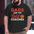 Dad Basketball Coach Dads Are The Best Coaches Big and Tall Men T-shirt