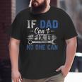 If Dad Cant Fix It No One Can Fathers Day Dad Grandpa Big and Tall Men T-shirt