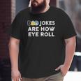Dad Jokes Are How Eye Roll Father's Day Big and Tall Men T-shirt