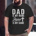 Dad Is My Name Jesus Is My Game Religious Big and Tall Men T-shirt