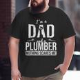 Dad And Plumber Nothing Scares Me Father Plumber Big and Tall Men T-shirt