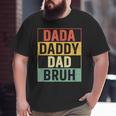 Dada Daddy Dad Bruh Fathers Day Gag 2023 Big and Tall Men T-shirt