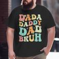 Dada Daddy Dad Bruh Groovy Fathers Day Big and Tall Men T-shirt