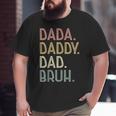 Dada Daddy Dad Bruh For Dad Men Father's Day Big and Tall Men T-shirt