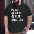 Dance Dad Pay Drive Clap Father Of Dancer Big and Tall Men T-shirt