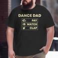 Dance Dad Pay Watch Clap Big and Tall Men T-shirt