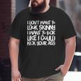I Don't Want To Look Skinny Workout Big and Tall Men T-shirt
