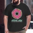 Donut Daddoughnut Dad Tee Dad Big and Tall Men T-shirt