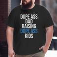 Dope Ass Dad Raising Dope Ass Kids Novelty Dope Dad Big and Tall Men T-shirt