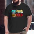 Like Father Like Daughter Oh Crap Big and Tall Men T-shirt