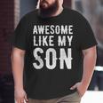 Fathers Day Dad Awesome Like My Son Big and Tall Men T-shirt