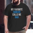 My Favorite Dancer Calls Me Dad Father's Day Big and Tall Men T-shirt