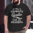 My Favorite Goalie Calls Me Grandpa Soccer Fathers Day Big and Tall Men T-shirt