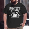 My Favorite People Call Me Padre Fathers Day Big and Tall Men T-shirt