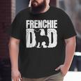Frenchie French Bulldog Dad Father Papa Fathers Day Big and Tall Men T-shirt