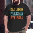 Dad Jokes Are How Eye Roll Retro Dad Joke Father's Day Big and Tall Men T-shirt Dad Jokes Are How Eye Roll Retro Dad Joke Father's Day Big and Tall Men T-shirt