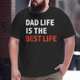Dad Life Is The Best Life Father's Day Daddy Big and Tall Men T-shirt