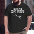 Drummer I Like To Beat Things With Sticks Big and Tall Men T-shirt