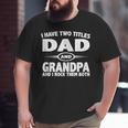 Fathers Day I Have Two Titles Dad And Grandpa Big and Tall Men T-shirt