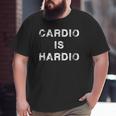 Gym Workout Product Cardio Is Hardio Big and Tall Men T-shirt