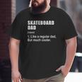 Skateboard Dad Like Dad But Much Cooler Definition Big and Tall Men T-shirt