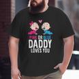 Gender Reveal Pregnancy Pink Or Blue Daddy Loves You Big and Tall Men T-shirt