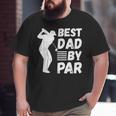 Golf Best Dad By Par Golfing Outfit Golfer Apparel Father Big and Tall Men T-shirt