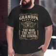 Grandpa The Man The Myth The Legend Father's Day Big and Tall Men T-shirt