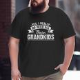 Grandparents Yes I Really Do Need All These Grandkids Big and Tall Men T-shirt