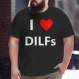 I Heart Love Dilfs Adult Sex Lover Hot Dad Hunter Big and Tall Men T-shirt