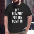 My Humpin' Put The Bump In First Time Father Announcement Big and Tall Men T-shirt