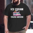 Ice Cream Truck Driver Ice Cream Man Big and Tall Men T-shirt