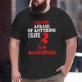 I'm Not Afraid Of Anything I Have 2 Daughters Big and Tall Men T-shirt