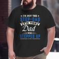 I'm Not The Step-Dad I'm The Dad Who Stepped Up Father Big and Tall Men T-shirt