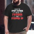 I'm Not The Stepfather I'm The Father That Stepped Up Dad Big and Tall Men T-shirt