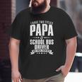 I'm Papa And School Bus Driver Men's Big and Tall Men T-shirt
