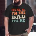 It's Me Hi I'm The Dad It's Me For Dad Father's Day Big and Tall Men T-shirt