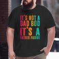 It's Not A Dad Bod It's A Father Figure Phrase Men Big and Tall Men T-shirt