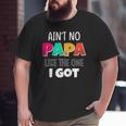 Kids Ain't No Papa Like The One I Got Big and Tall Men T-shirt