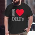 I Love Dilfs I Heart Dilfs Father’S Day Dad Humor Big and Tall Men T-shirt