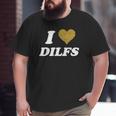 I Love Heart Dilfs I Heart Love Dads Big and Tall Men T-shirt