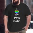 I Love My Two Dads Rainbow Flagg Heart Lgbt Gay Men Big and Tall Men T-shirt