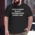 Mens This Is What Black Fatherhood Looks Like Big and Tall Men T-shirt