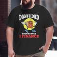 Mens Dance Dad I Don't Dance I Finance Dancing Daddy Big and Tall Men T-shirt