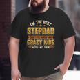 Mens I'm The Best Stepdad Cause I Still Wanted These Crazy Kids Big and Tall Men T-shirt
