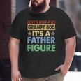 Mens It's Not A Grampy Bod It's A Father Figure Fathers Day Big and Tall Men T-shirt