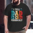 Mens I Tell Dad Jokes Periodically Daddy Father's Day Mens Big and Tall Men T-shirt